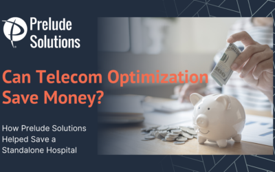 Can Telecom Optimization Save Money? How Prelude Solutions Helped Save a Standalone Hospital